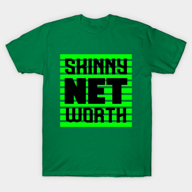 Skinny Net Worth T-Shirt by colorsplash